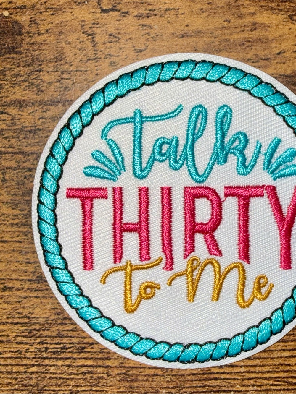 “Talkin' Thirty to Me” Embroidered Patch — Teal, Pink & Gold